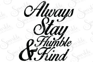 Always Stay Humble Kind Graphics for Crafts